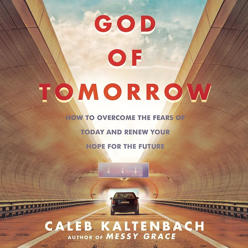 God of Tomorrow: How to Overcome the Fears Today and Renew Your Hope for Future