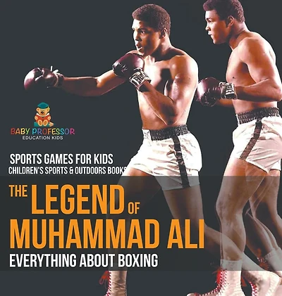 The Legend of Muhammad Ali: Everything about Boxing - Sports Games for Kids Children's Sports & Outdoors Books
