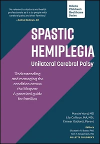 Spastic Hemiplegia: Unilateral Cerebral Palsy: Understanding and Managing the Condition across Lifespan: A Practical Guide for Families