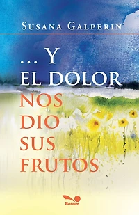 Y el dolor nos dio sus frutos