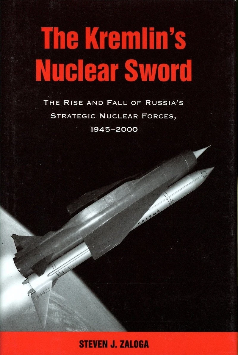 The Kremlin's Nuclear Sword: Rise And Fall Of Russia's Strategic Forces 1945-2000