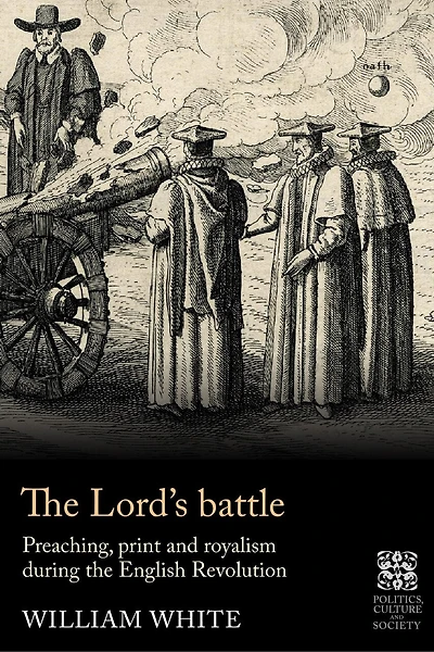 the Lord’s battle: Preaching, print and royalism during English Revolution