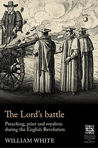 the Lord’s battle: Preaching, print and royalism during English Revolution
