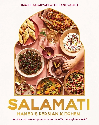 Salamati: Hamed's Persian Kitchen: Recipes And Stories From Iran To The Other Side Of The World