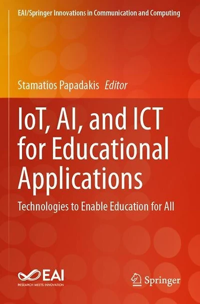 IoT, AI, and ICT for Educational Applications: Technologies to Enable Education for All