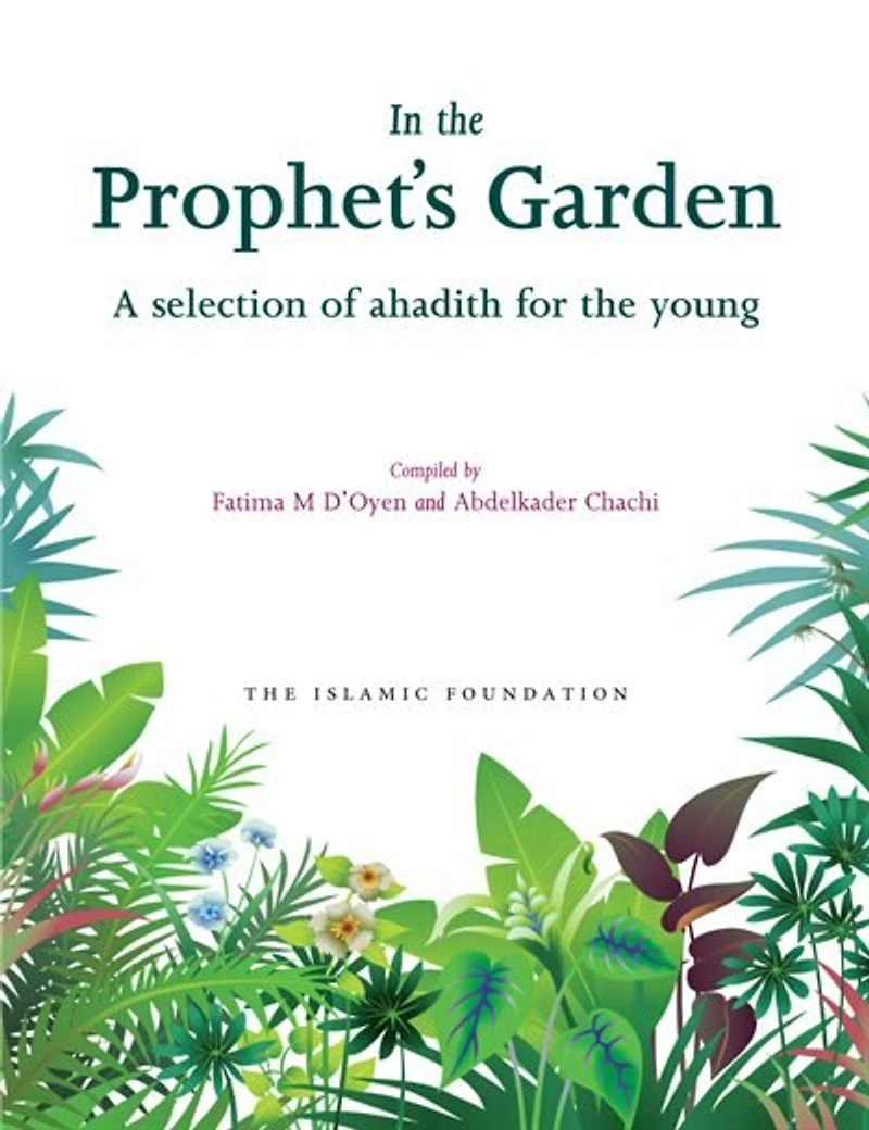 the Prophet's Garden: A Selection of Ahadith for Young