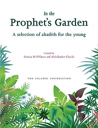 the Prophet's Garden: A Selection of Ahadith for Young