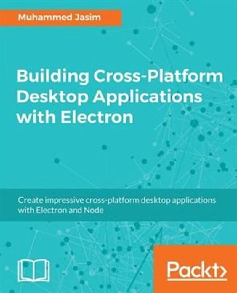 Building Cross-Platform Desktop Applications with Electron
