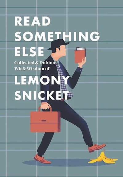 Read Something Else: Collected & Dubious Wit Wisdom of Lemony Snicket