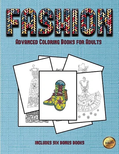 Advanced Coloring Books for Adults (Fashion): This book has 36 coloring sheets that can be used to color in, frame, and/or meditate over: This bo