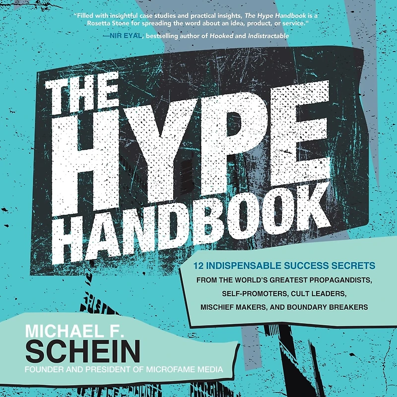 the Hype Handbook: 12 Indispensable Success Secrets From World’s Greatest Propagandists, Self-Promoters, Cult Leaders, Mischief Makers, and Boundary Breakers