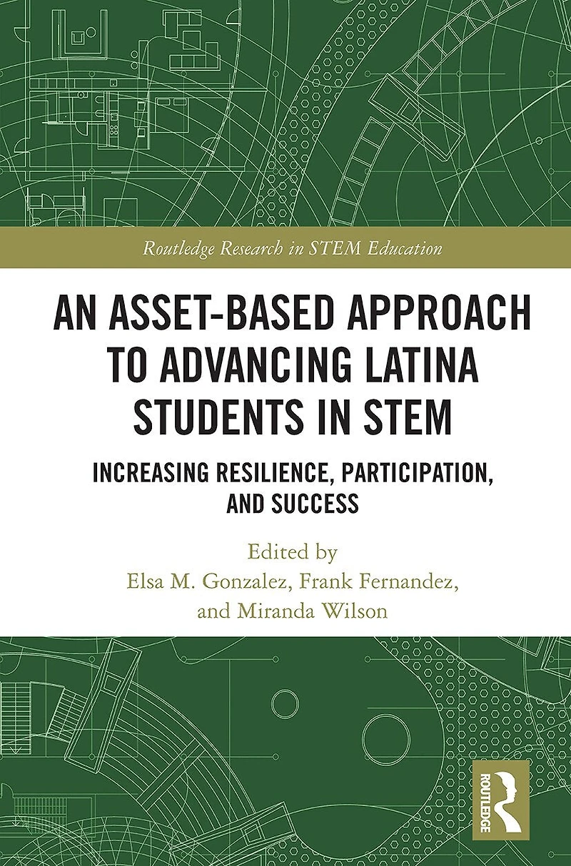 An Asset-Based Approach to Advancing Latina Students STEM: Increasing Resilience, Participation, and Success