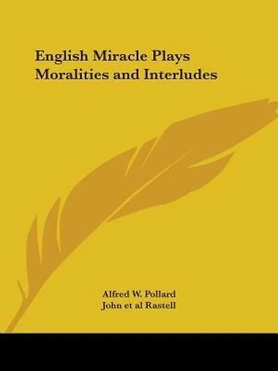 English Miracle Plays Moralities and Interludes