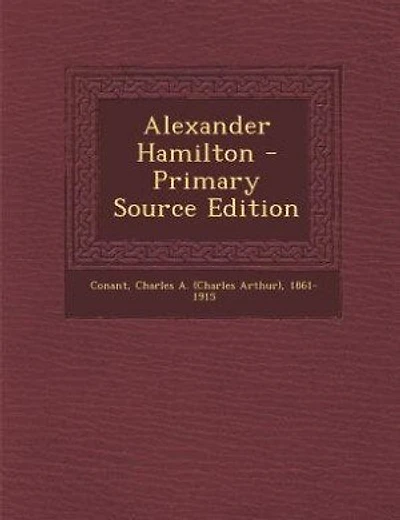 Alexander Hamilton - Primary Source Edition