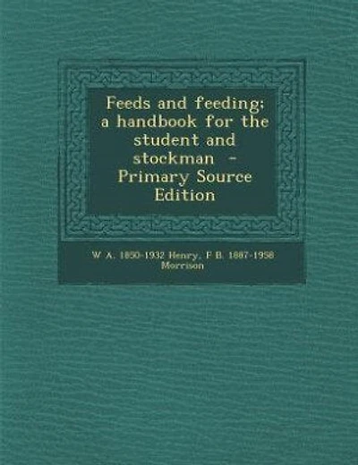 Feeds and feeding; a handbook for the student and stockman