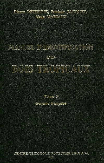 Manuel d'identification des bois tropicaux: Tome 3 : Guyane française