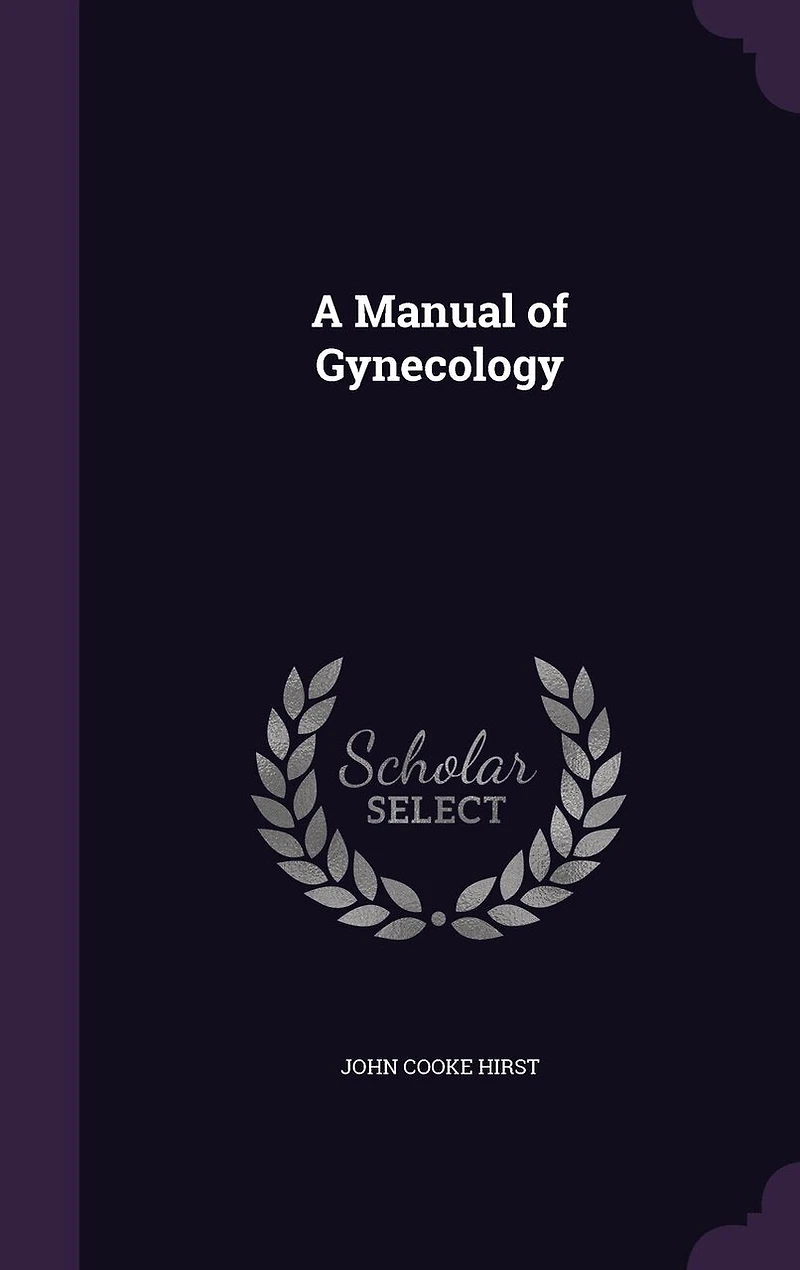 A Manual of Gynecology (Classic Reprint)