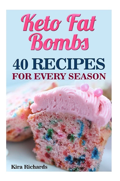 Keto Fat Bombs: 40 Recipes For Every Season