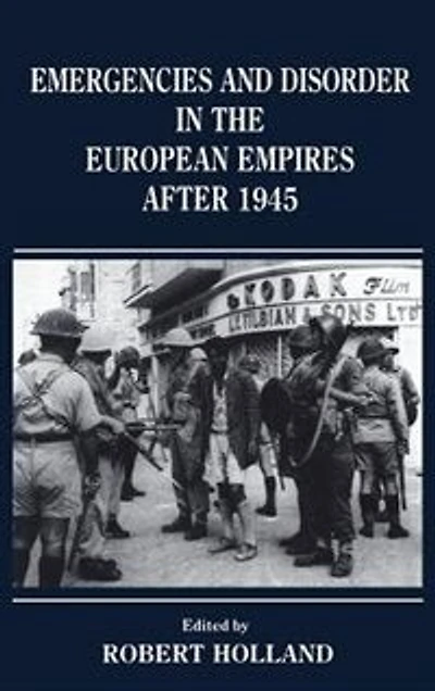 Emergencies And Disorder The European Empires After 1945