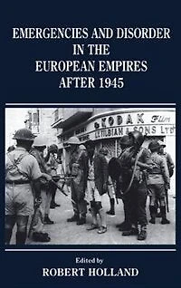 Emergencies And Disorder The European Empires After 1945