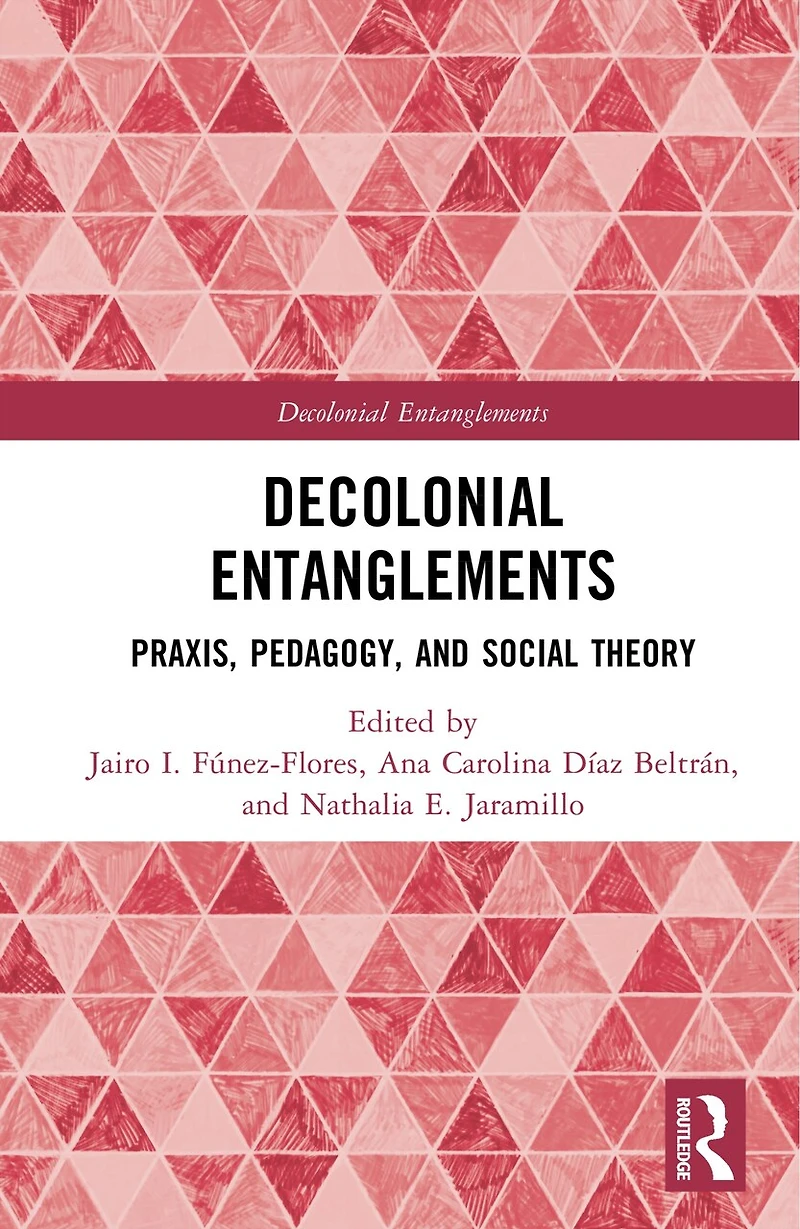 Decolonial Entanglements: Praxis, Pedagogy, and Social Theory
