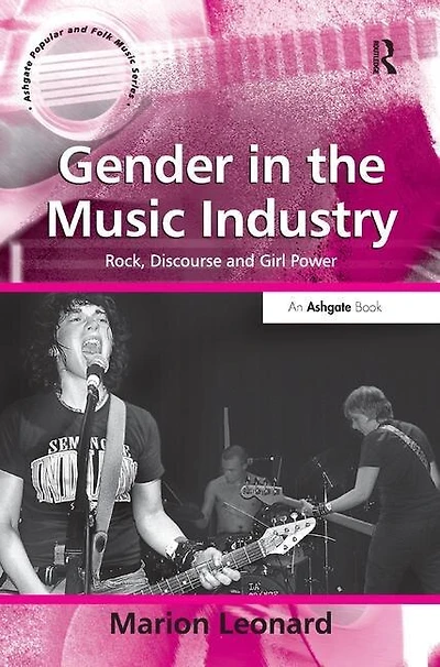 Gender the Music Industry: Rock, Discourse and Girl Power