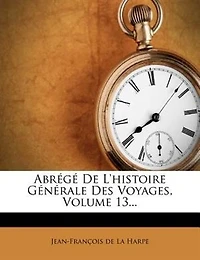 Abrégé De L'histoire Générale Des Voyages, Volume 13...