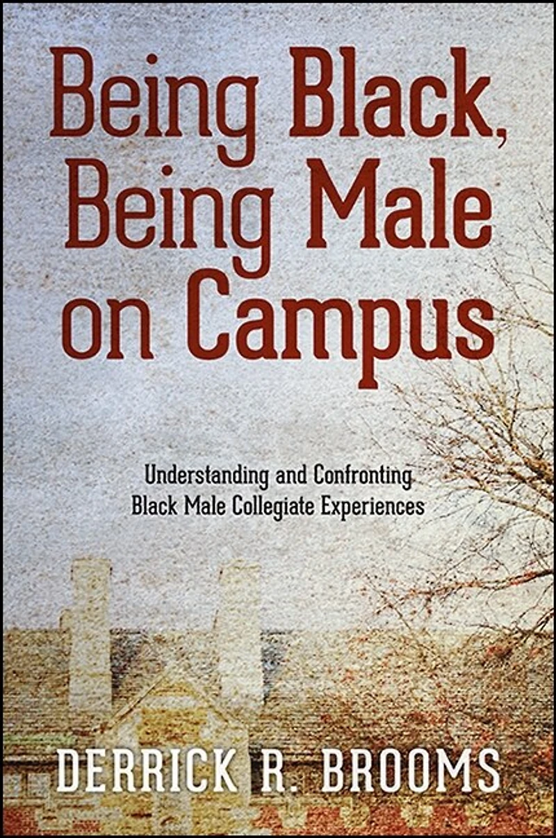 Being Black, Male on Campus: Understanding and Confronting Black Collegiate Experiences