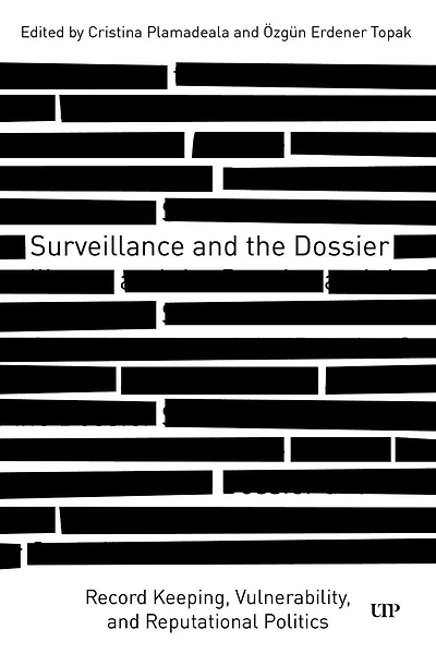 Surveillance and the Dossier: Record Keeping, Vulnerability, Reputational Politics