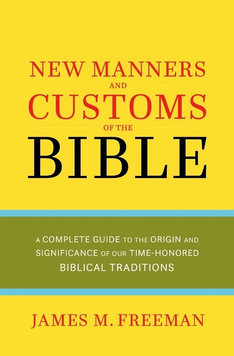 NEW MANNERS & CUSTOMS OF THE BIBLE