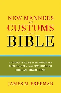 NEW MANNERS & CUSTOMS OF THE BIBLE
