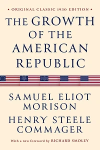 the Growth of American Republic: Original Classic 1930 Edition