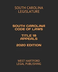 South Carolina Code of Laws Title 18 Appeals 2020 Edition: West Hartford Legal Publishing