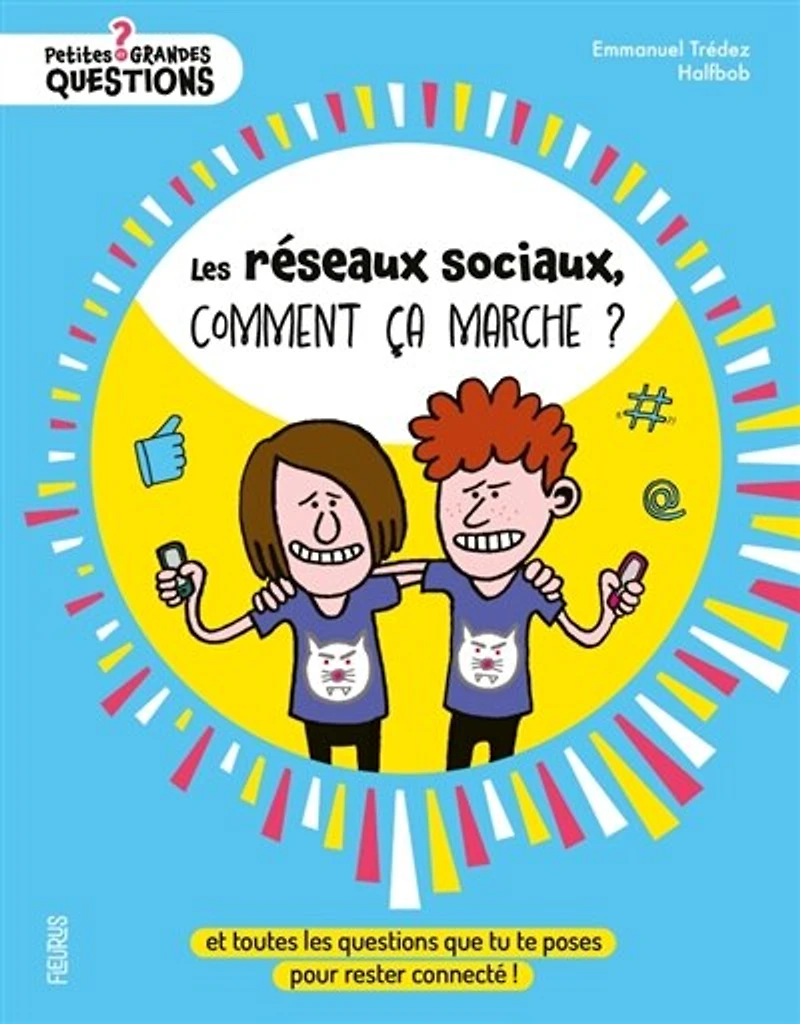 les réseaux sociaux, comment ça marche ?: et toutes questions que tu te poses pour rester connecté !