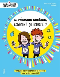 les réseaux sociaux, comment ça marche ?: et toutes questions que tu te poses pour rester connecté !
