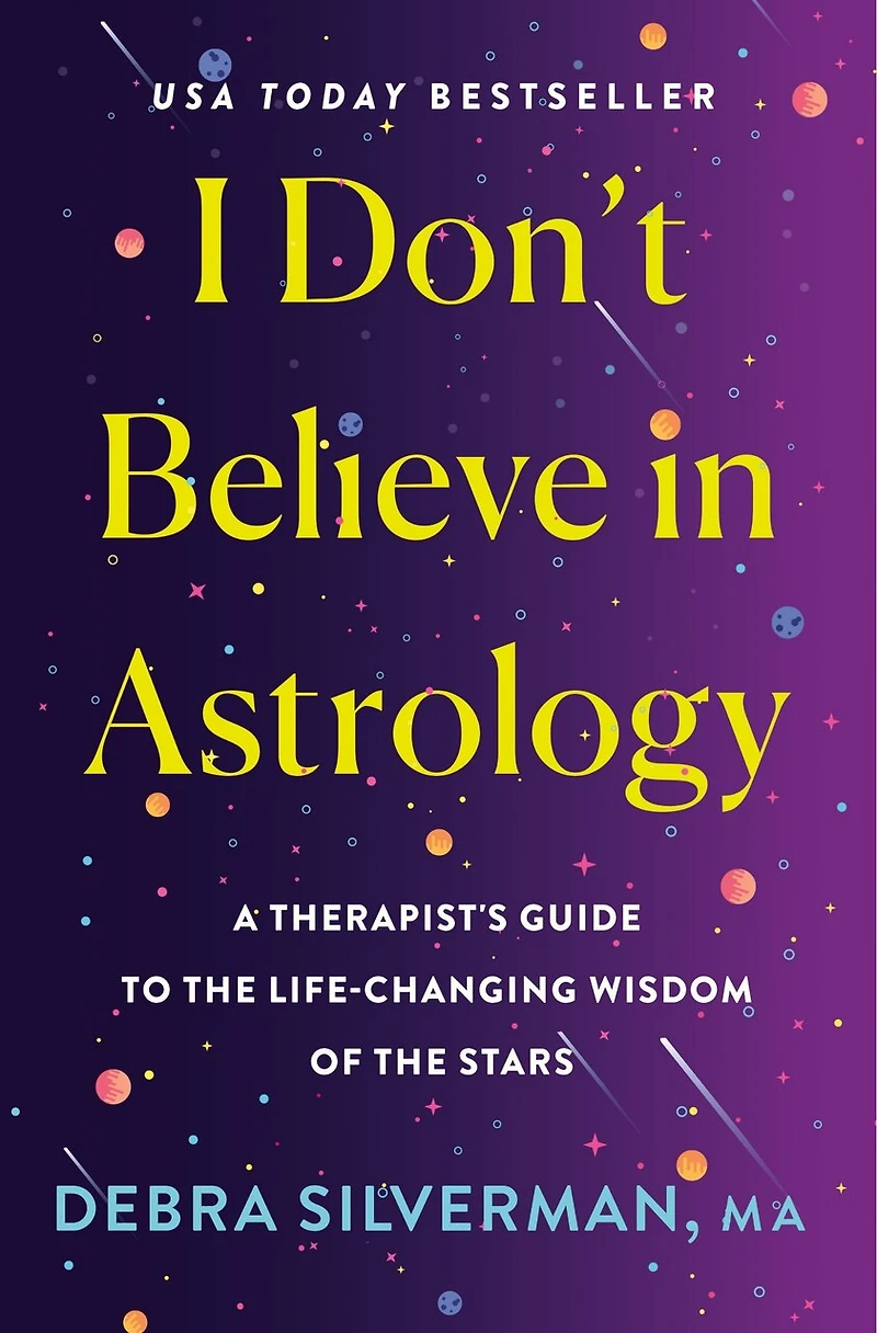 I Don't Believe in Astrology: A Therapist's Guide to the Life-Changing Wisdom of the Stars