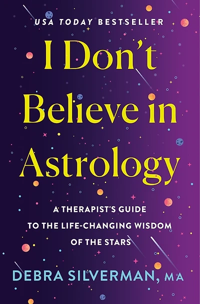 I Don't Believe in Astrology: A Therapist's Guide to the Life-Changing Wisdom of the Stars