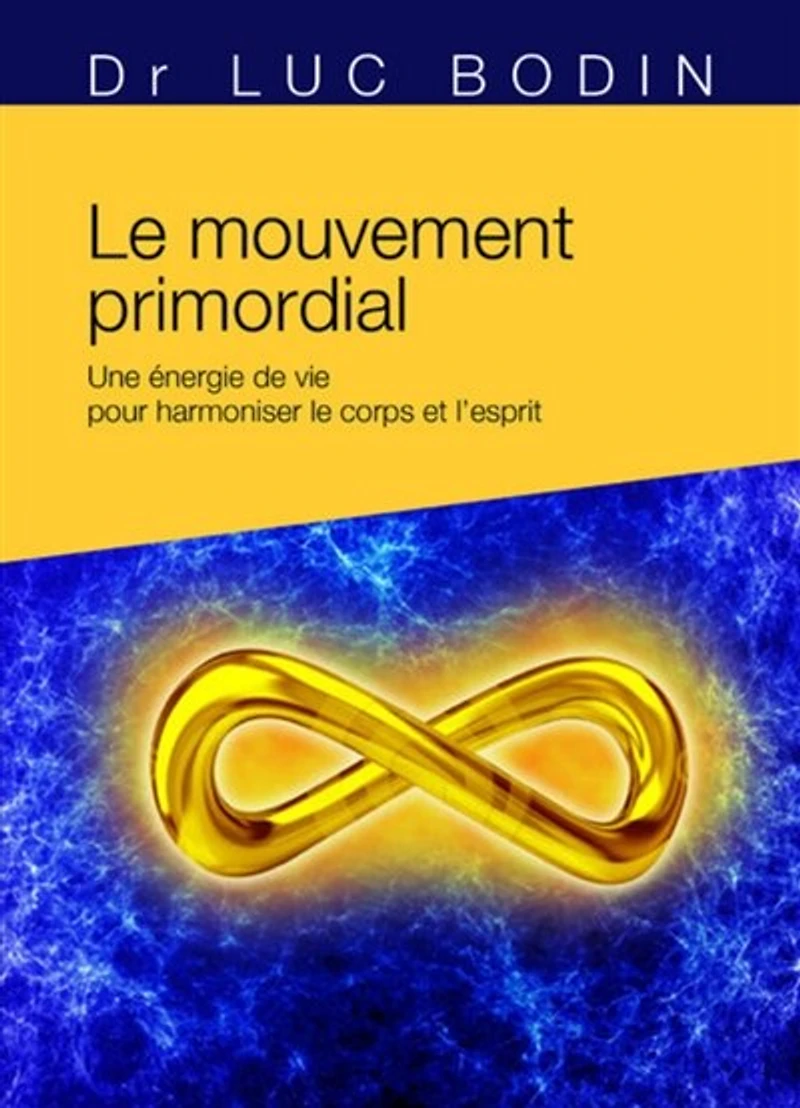 le mouvement primordial: une méthode énergétique pour harmoniser corps et l'esprit