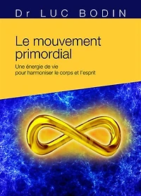 le mouvement primordial: une méthode énergétique pour harmoniser corps et l'esprit