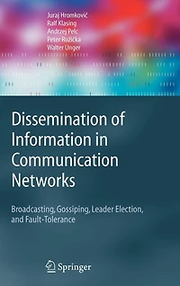 Dissemination of Information Communication Networks: Broadcasting, Gossiping, Leader Election, And Fault-tolerance