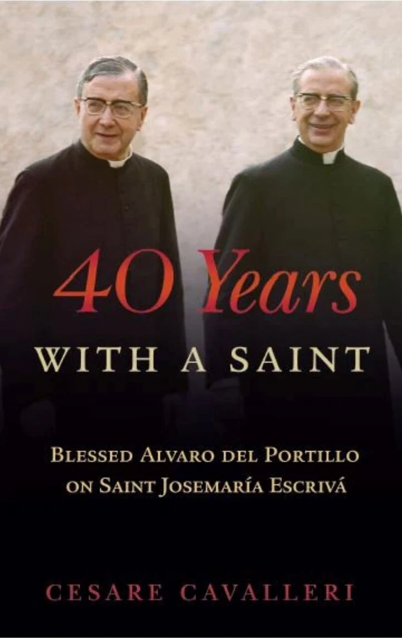 40 Years With a Saint: Blessed Alvaro del Portillo