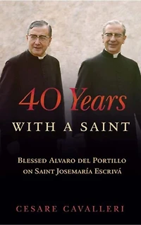 40 Years With a Saint: Blessed Alvaro del Portillo