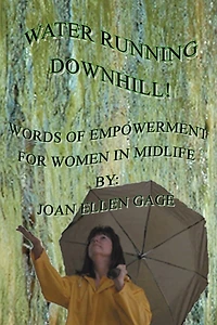 Water Running Downhill!: Words of Empowerment for Women in Midlife