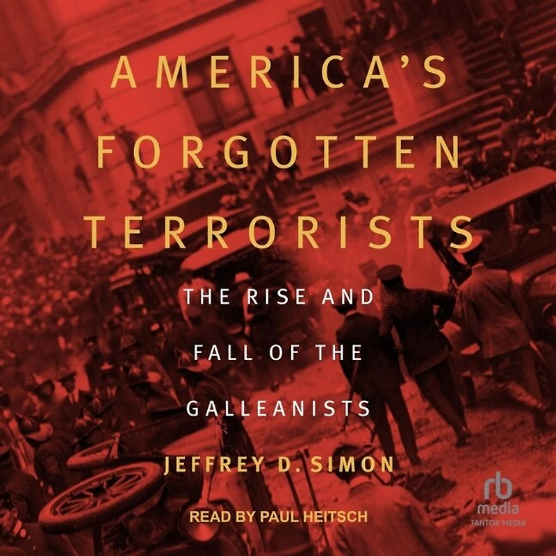 America's Forgotten Terrorists: the Rise and Fall of Galleanists