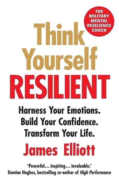 Think Yourself Resilient: Harness Your Emotions. Build Your Confidence. Transform Your Life.