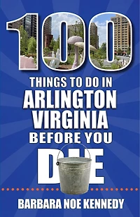 100 Things to Do Arlington, Virginia, Before You Die