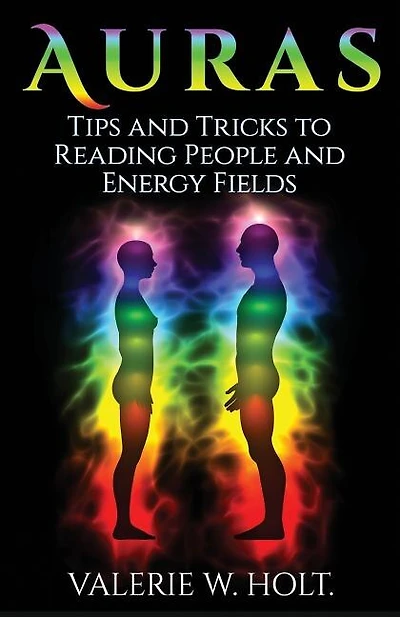 Auras: Tips & Tricks to Reading People and Energy Fields