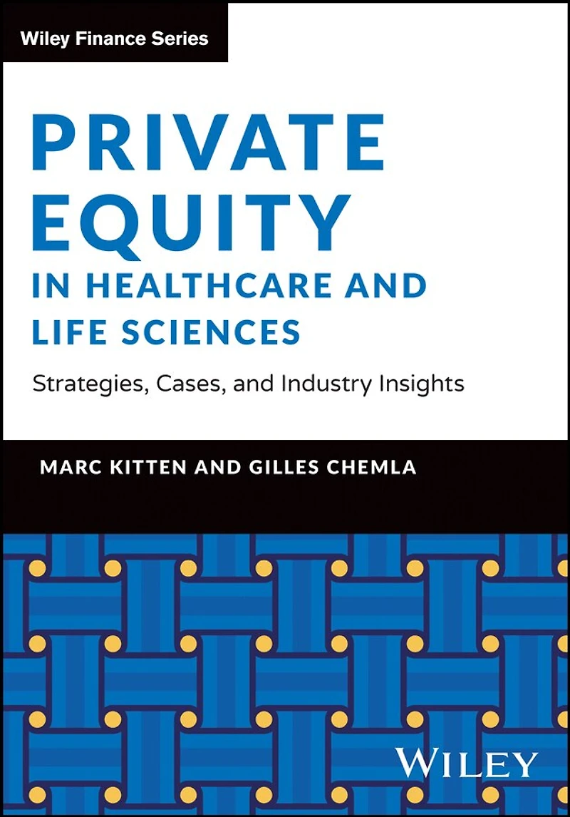 Private Equity in Healthcare and Life Sciences - Strategies, Cases, and Industry Insights: Strategies, Cases, and Industry Insights