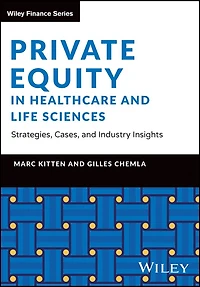 Private Equity in Healthcare and Life Sciences - Strategies, Cases, and Industry Insights: Strategies, Cases, and Industry Insights