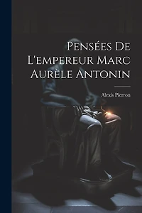Pensées De L'empereur Marc Aurèle Antonin